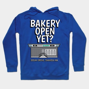 Bakery Open Yet?  Ocean Grove, Swansea MA Hoodie